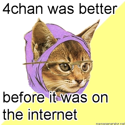 4chan was better before it was on the internet